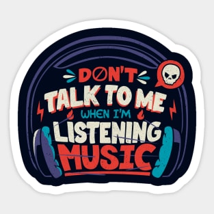 Don't Talk To Me I'm Listening To Music by Tobe Fonseca Sticker